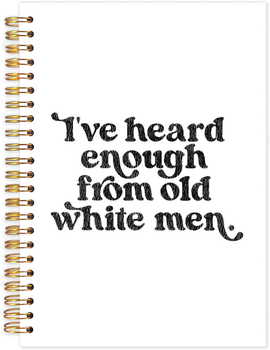 Funny Political Feminist Spiral Journal Notebook 5.5x8.3in, Women Empowerment Gifts Journal, Feminist Gifts Notebooks for Note Taking, I've Heard Enough From Old White Men Hardcover Notebook